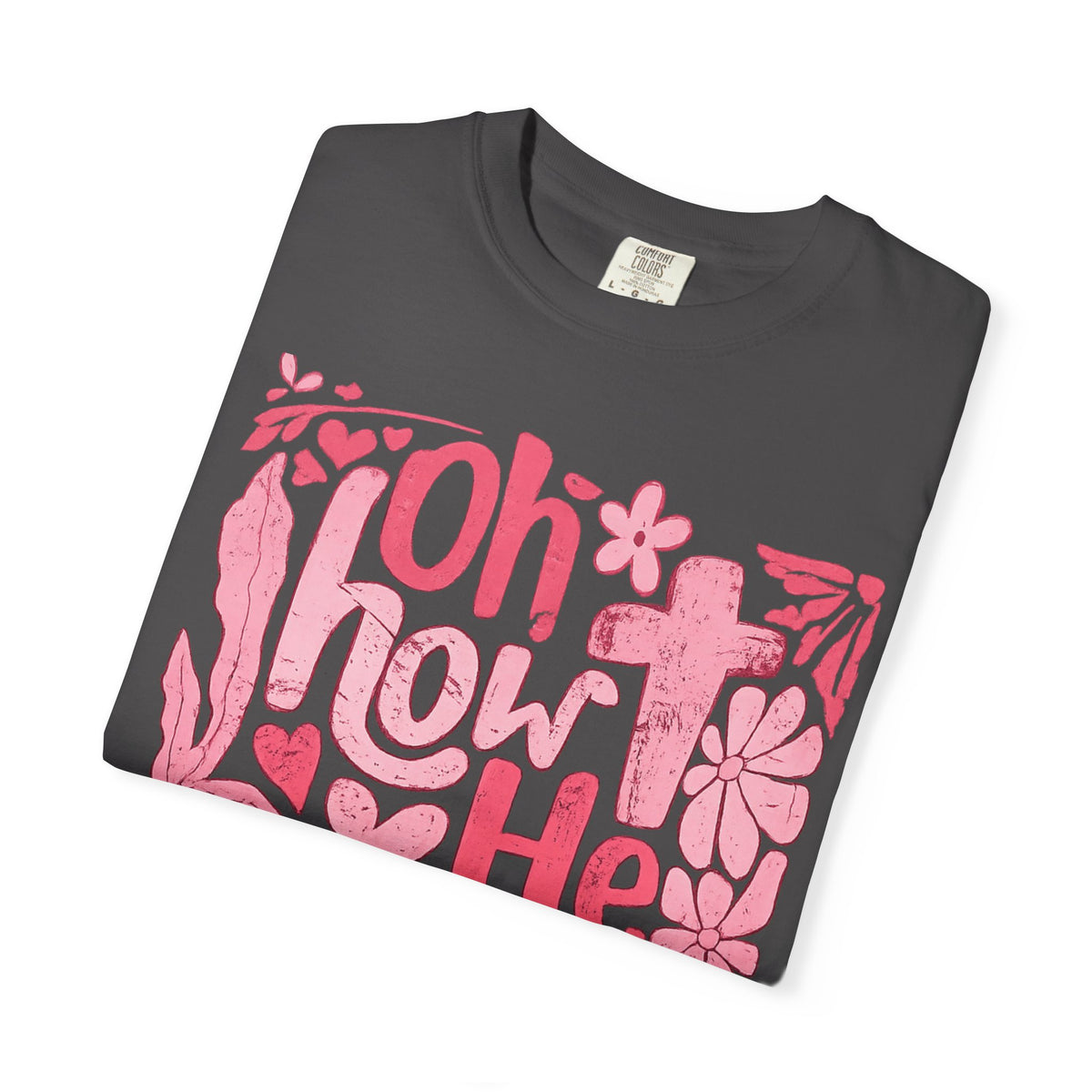 Oh How He Loves Us T-Shirt — Pink Floral Christian Tee (Ephesians 2:4-8)
