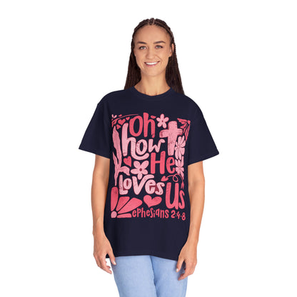 Oh How He Loves Us T-Shirt — Pink Floral Christian Tee (Ephesians 2:4-8)