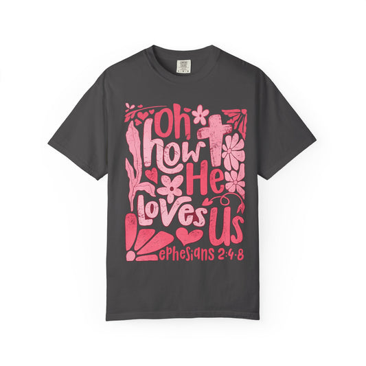 Oh How He Loves Us T-Shirt — Pink Floral Christian Tee (Ephesians 2:4-8)