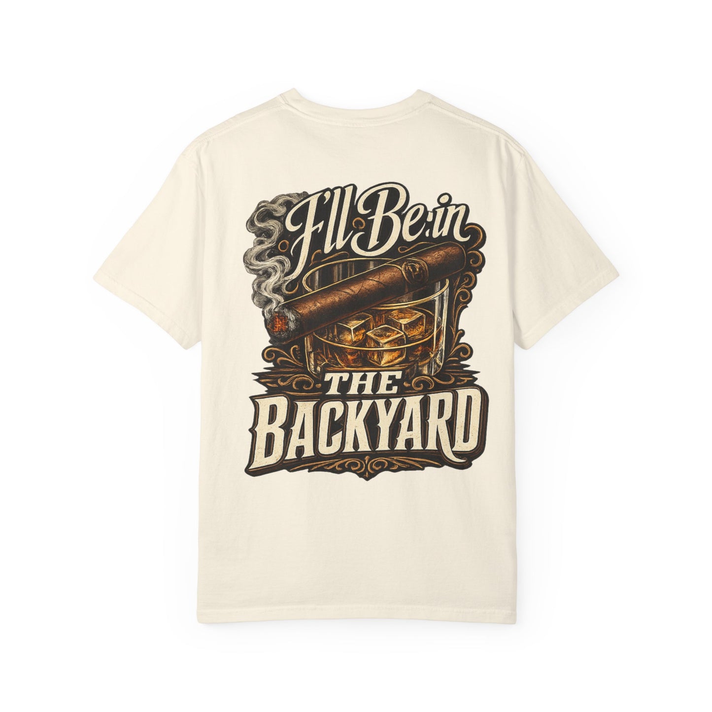 Backyard Whiskey & Cigar T-Shirt — “I'll Be in the Backyard” Graphic Tee (OG Dad)