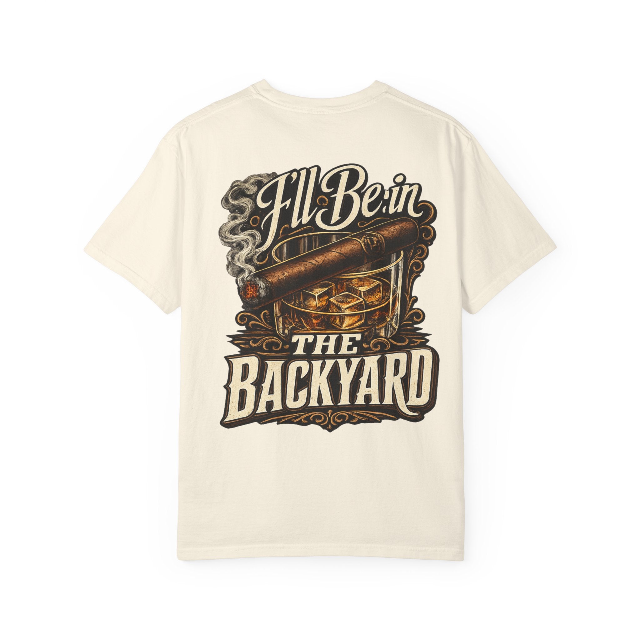 Backyard Whiskey & Cigar T-Shirt — “I'll Be in the Backyard” Graphic Tee (OG Dad)