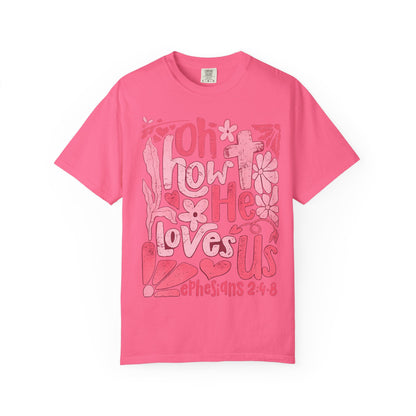 Oh How He Loves Us T-Shirt — Pink Floral Christian Tee (Ephesians 2:4-8)
