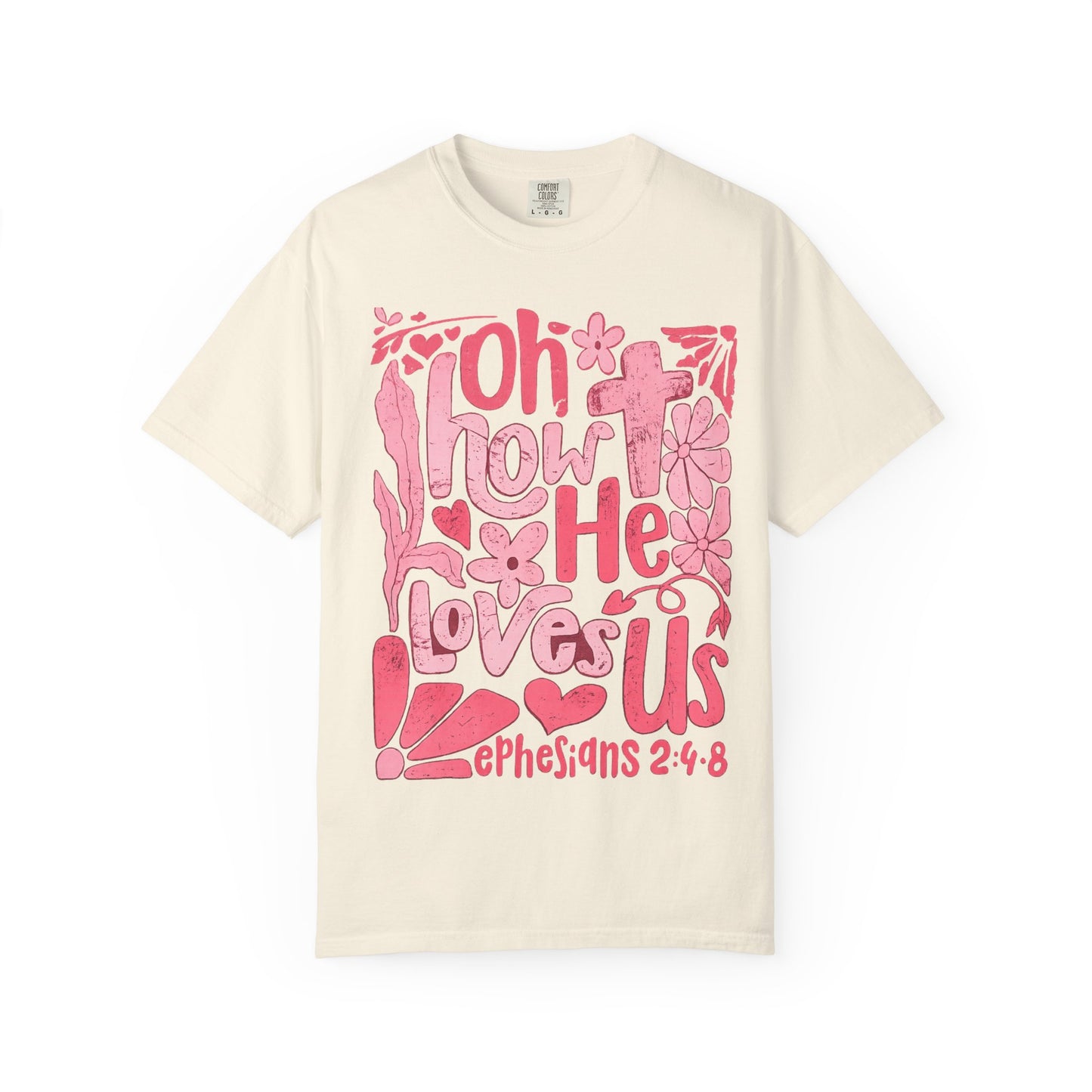 Oh How He Loves Us T-Shirt — Pink Floral Christian Tee (Ephesians 2:4-8)