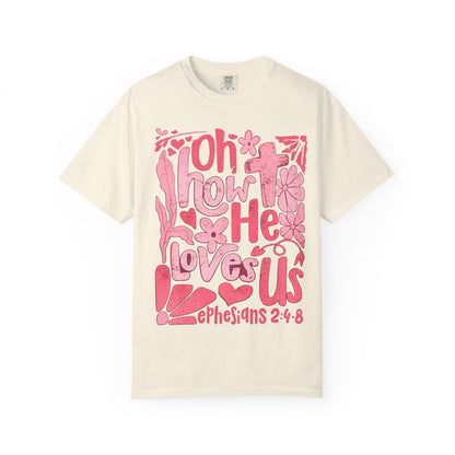 Oh How He Loves Us T-Shirt — Pink Floral Christian Tee (Ephesians 2:4-8)