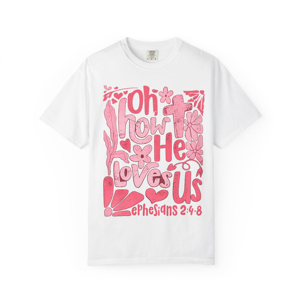 Oh How He Loves Us T-Shirt — Pink Floral Christian Tee (Ephesians 2:4-8)