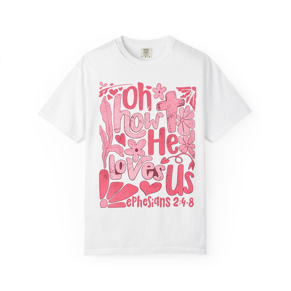 Oh How He Loves Us T-Shirt — Pink Floral Christian Tee (Ephesians 2:4-8)