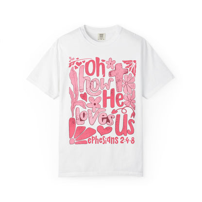 Oh How He Loves Us T-Shirt — Pink Floral Christian Tee (Ephesians 2:4-8)