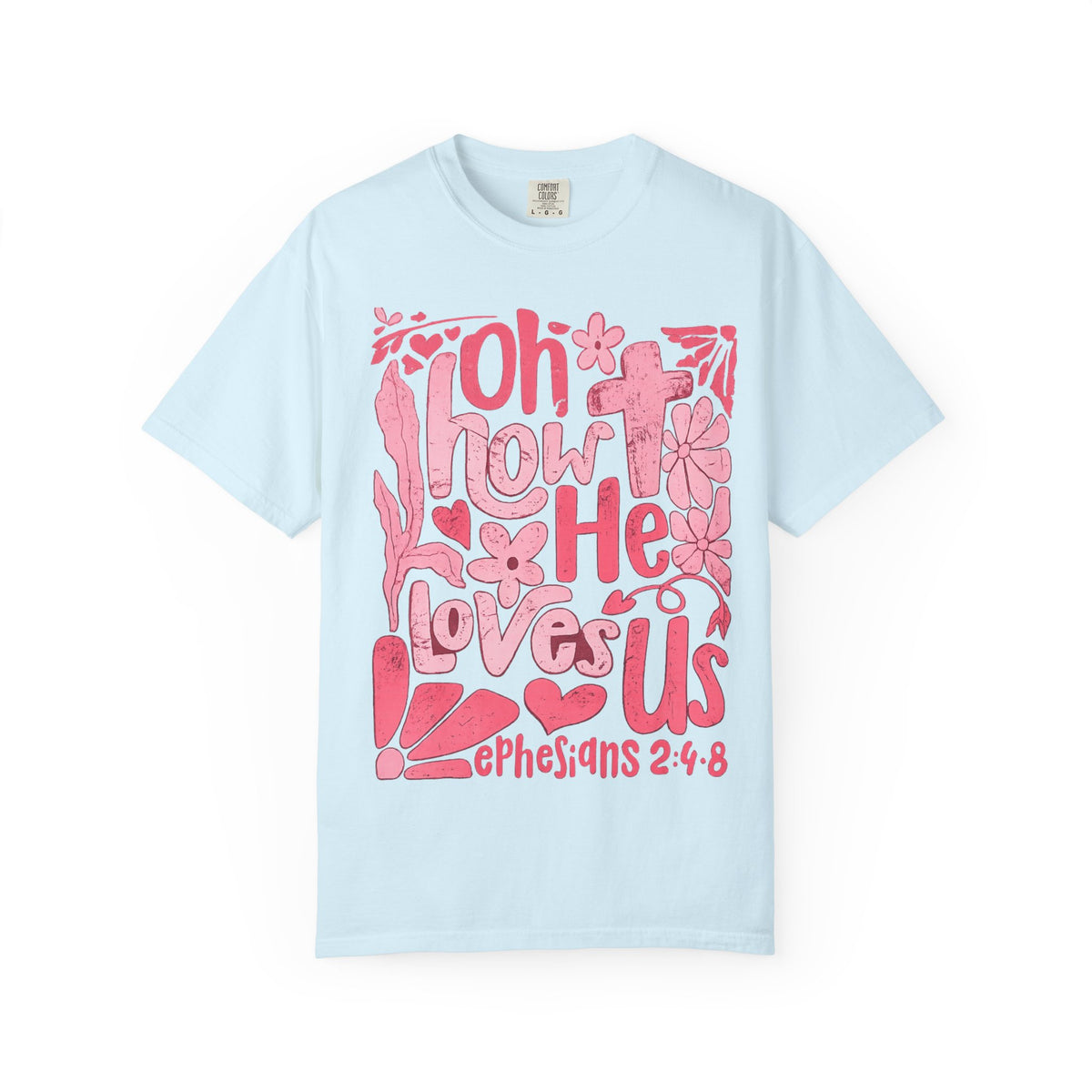 Oh How He Loves Us T-Shirt — Pink Floral Christian Tee (Ephesians 2:4-8)