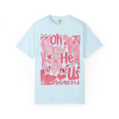 Oh How He Loves Us T-Shirt — Pink Floral Christian Tee (Ephesians 2:4-8)